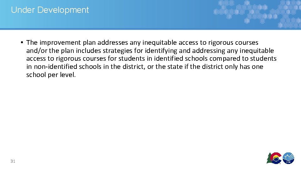 Under Development • The improvement plan addresses any inequitable access to rigorous courses and/or Under Development • The improvement plan addresses any inequitable access to rigorous courses and/or