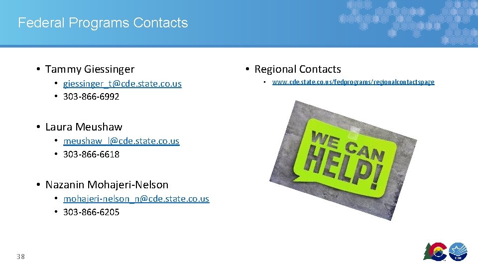 Federal Programs Contacts • Tammy Giessinger • giessinger_t@cde. state. co. us • 303 -866 Federal Programs Contacts • Tammy Giessinger • giessinger_t@cde. state. co. us • 303 -866