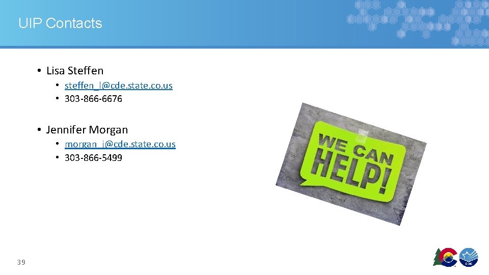 UIP Contacts • Lisa Steffen • steffen_l@cde. state. co. us • 303 -866 -6676 UIP Contacts • Lisa Steffen • steffen_l@cde. state. co. us • 303 -866 -6676