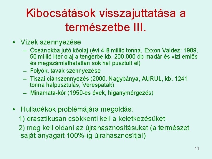 Kibocsátások visszajuttatása a természetbe III. • Vizek szennyezése – Óceánokba jutó kőolaj (évi 4