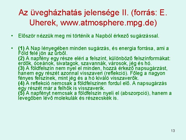 Az üvegházhatás jelensége II. (forrás: E. Uherek, www. atmosphere. mpg. de) • Először nézzük Az üvegházhatás jelensége II. (forrás: E. Uherek, www. atmosphere. mpg. de) • Először nézzük