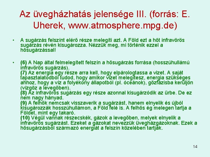 Az üvegházhatás jelensége III. (forrás: E. Uherek, www. atmosphere. mpg. de) • A sugárzás