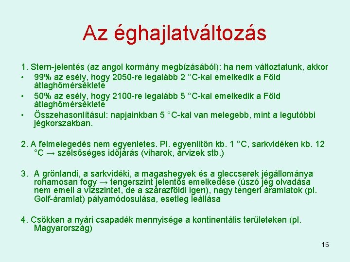 Az éghajlatváltozás 1. Stern-jelentés (az angol kormány megbízásából): ha nem változtatunk, akkor • 99%