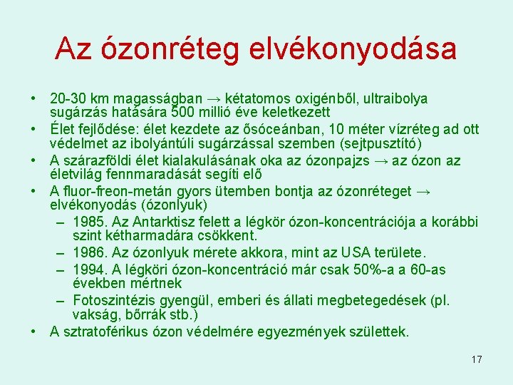 Az ózonréteg elvékonyodása • 20 -30 km magasságban → kétatomos oxigénből, ultraibolya sugárzás hatására