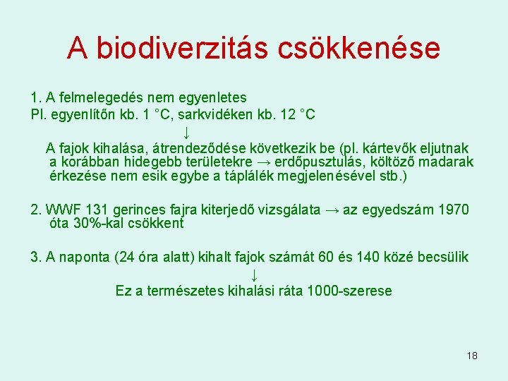 A biodiverzitás csökkenése 1. A felmelegedés nem egyenletes Pl. egyenlítőn kb. 1 °C, sarkvidéken