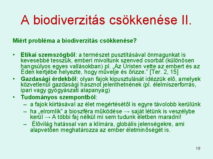 A biodiverzitás csökkenése II. Miért probléma a biodiverzitás csökkenése? • Etikai szemszögből: a természet