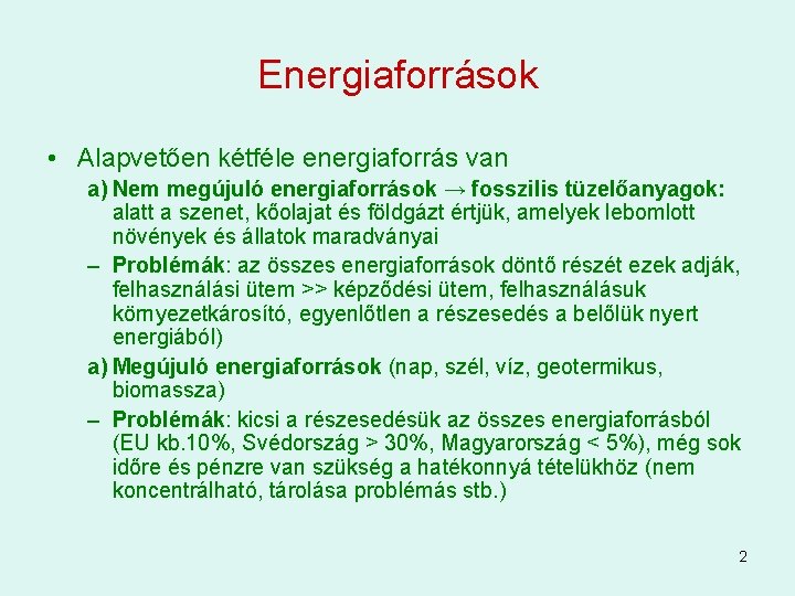 Energiaforrások • Alapvetően kétféle energiaforrás van a) Nem megújuló energiaforrások → fosszilis tüzelőanyagok: alatt