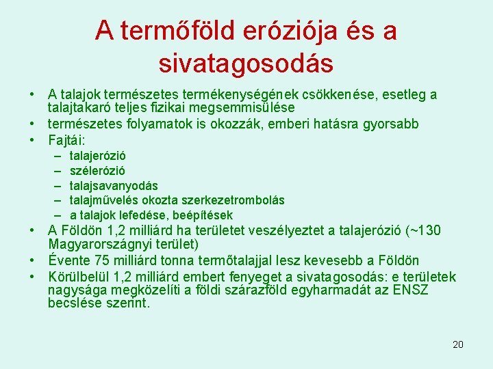 A termőföld eróziója és a sivatagosodás • A talajok természetes termékenységének csökkenése, esetleg a