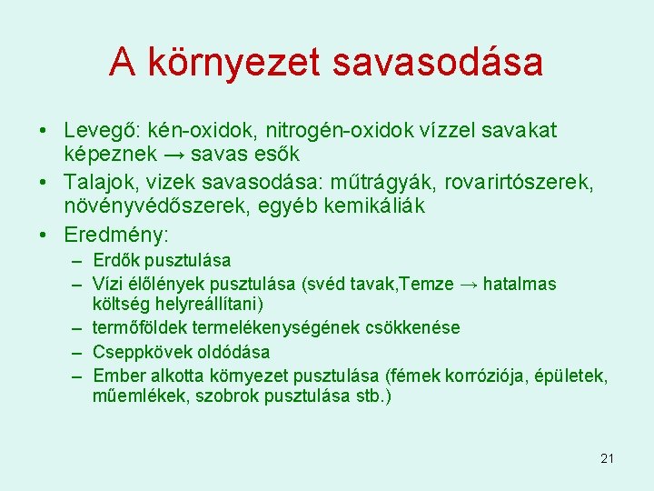 A környezet savasodása • Levegő: kén-oxidok, nitrogén-oxidok vízzel savakat képeznek → savas esők • A környezet savasodása • Levegő: kén-oxidok, nitrogén-oxidok vízzel savakat képeznek → savas esők •