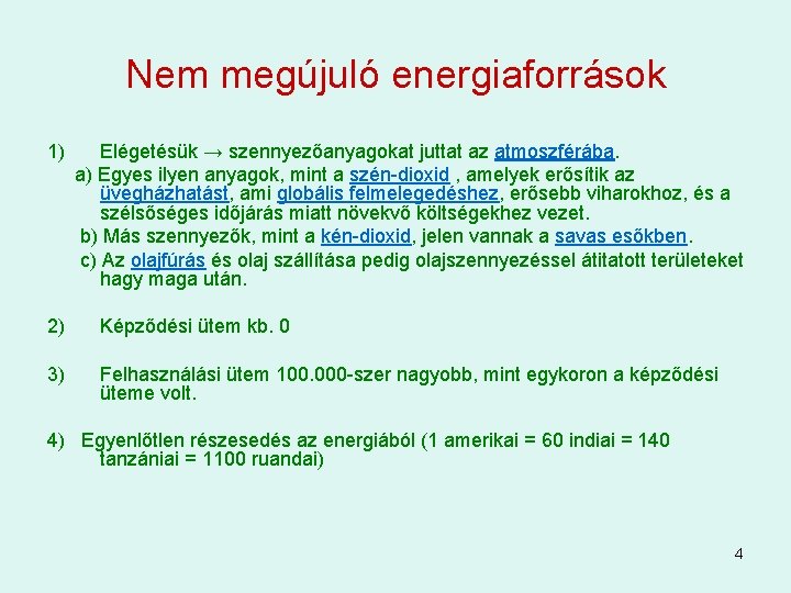 Nem megújuló energiaforrások 1) Elégetésük → szennyezőanyagokat juttat az atmoszférába. a) Egyes ilyen anyagok,