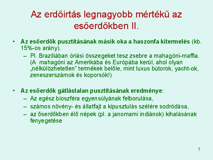 Az erdőirtás legnagyobb mértékű az esőerdőkben II. • Az esőerdők pusztításának másik oka a