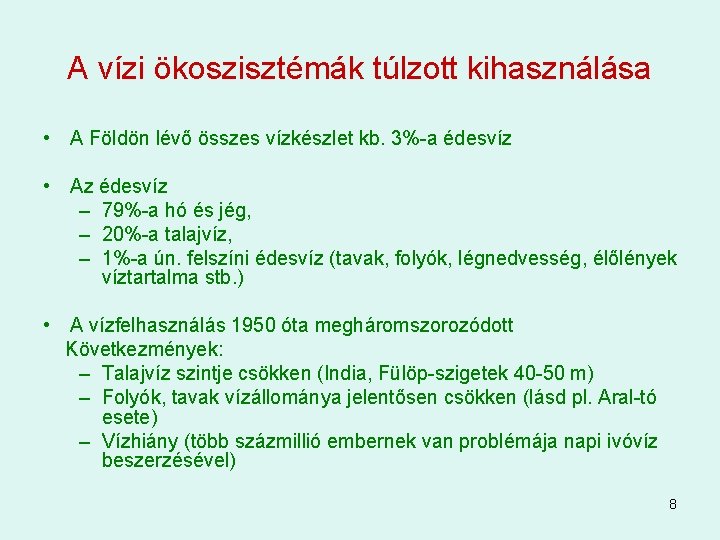 A vízi ökoszisztémák túlzott kihasználása • A Földön lévő összes vízkészlet kb. 3%-a édesvíz A vízi ökoszisztémák túlzott kihasználása • A Földön lévő összes vízkészlet kb. 3%-a édesvíz
