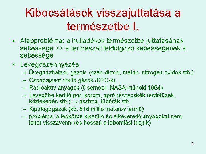 Kibocsátások visszajuttatása a természetbe I. • Alapprobléma: a hulladékok természetbe juttatásának sebessége >> a Kibocsátások visszajuttatása a természetbe I. • Alapprobléma: a hulladékok természetbe juttatásának sebessége >> a