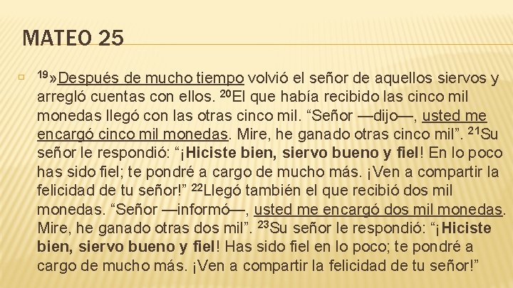 MATEO 25 � 19» Después de mucho tiempo volvió el señor de aquellos siervos