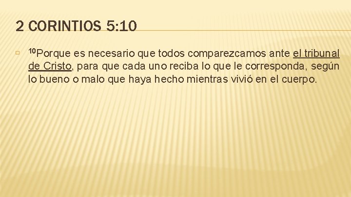 2 CORINTIOS 5: 10 � 10 Porque es necesario que todos comparezcamos ante el