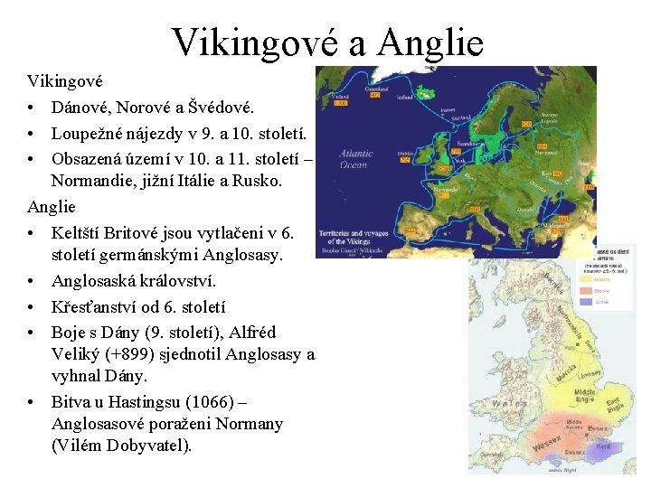 Vikingové a Anglie Vikingové • Dánové, Norové a Švédové. • Loupežné nájezdy v 9.