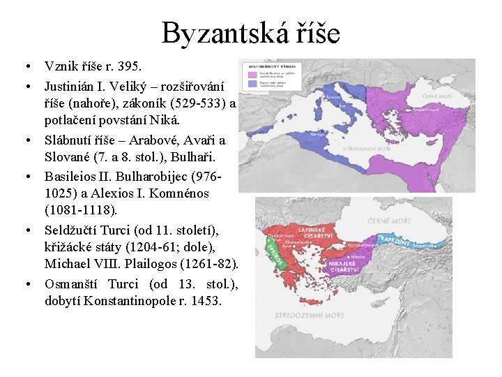 Byzantská říše • Vznik říše r. 395. • Justinián I. Veliký – rozšiřování říše