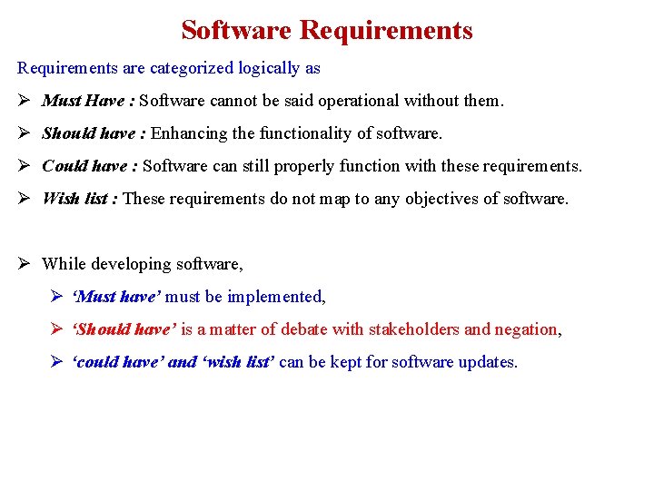 Software Requirements are categorized logically as Ø Must Have : Software cannot be said