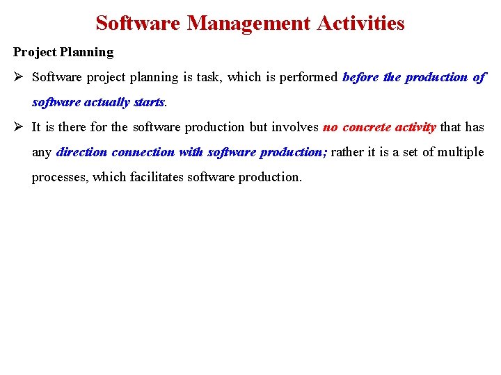 Software Management Activities Project Planning Ø Software project planning is task, which is performed