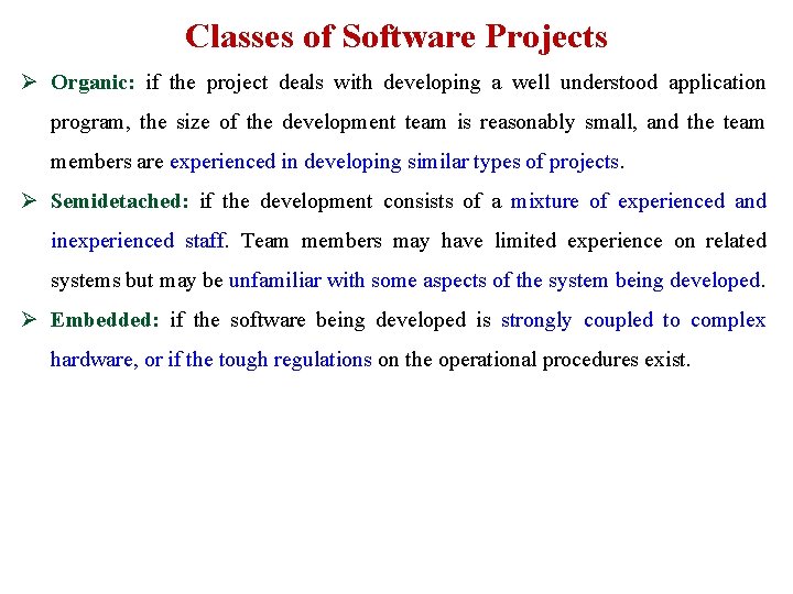 Classes of Software Projects Ø Organic: if the project deals with developing a well