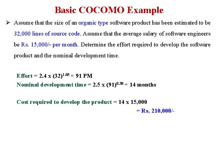 Basic COCOMO Example Ø Assume that the size of an organic type software product