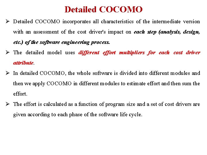 Detailed COCOMO Ø Detailed COCOMO incorporates all characteristics of the intermediate version with an