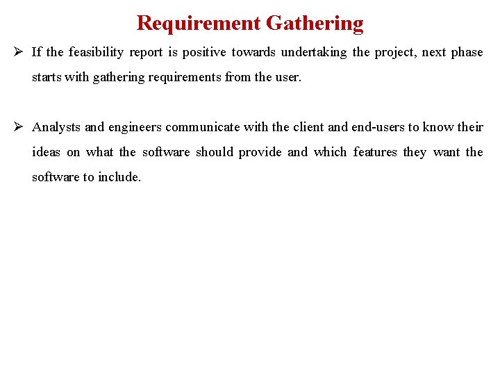 Requirement Gathering Ø If the feasibility report is positive towards undertaking the project, next