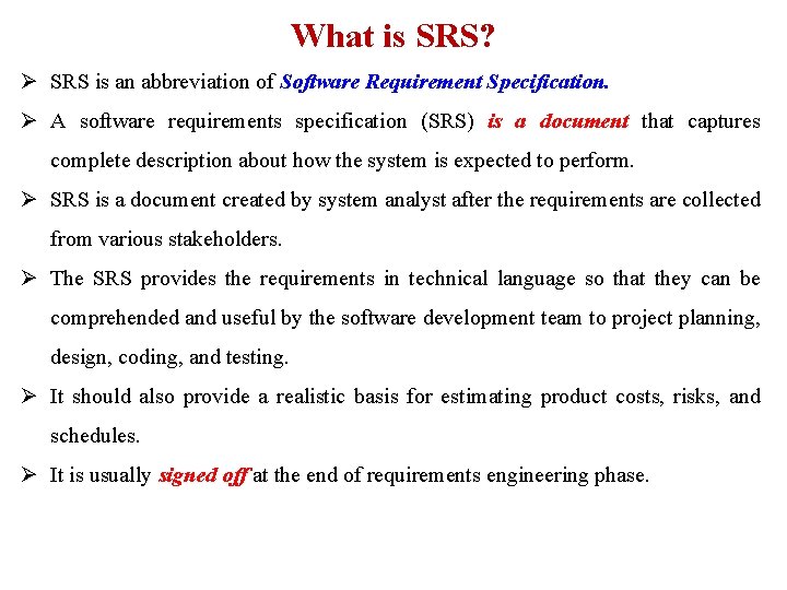 What is SRS? Ø SRS is an abbreviation of Software Requirement Specification. Ø A