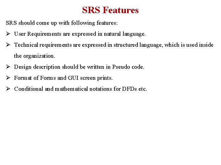 SRS Features SRS should come up with following features: Ø User Requirements are expressed