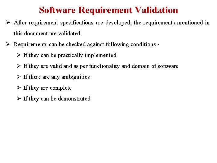 Software Requirement Validation Ø After requirement specifications are developed, the requirements mentioned in this