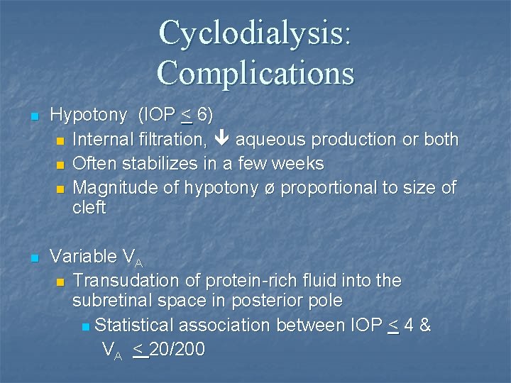 Cyclodialysis: Complications n Hypotony (IOP < 6) n Internal filtration, aqueous production or both
