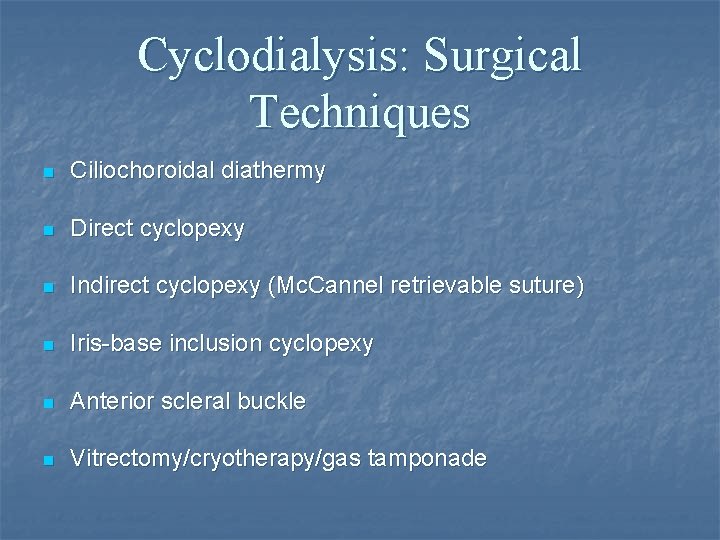 Cyclodialysis: Surgical Techniques n Ciliochoroidal diathermy n Direct cyclopexy n Indirect cyclopexy (Mc. Cannel