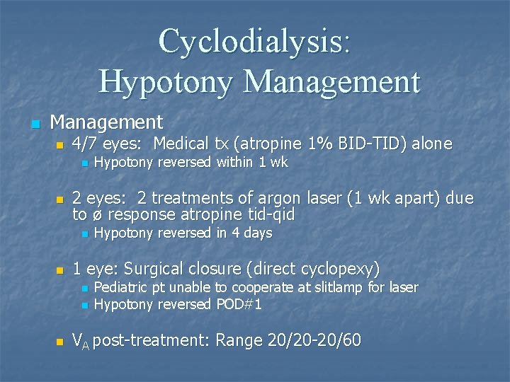 Cyclodialysis: Hypotony Management n 4/7 eyes: Medical tx (atropine 1% BID-TID) alone n n