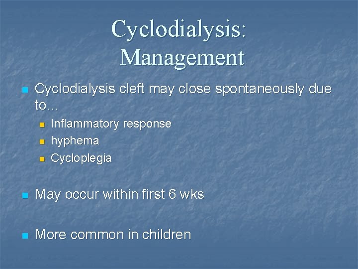 Cyclodialysis: Management n Cyclodialysis cleft may close spontaneously due to… n n n Inflammatory