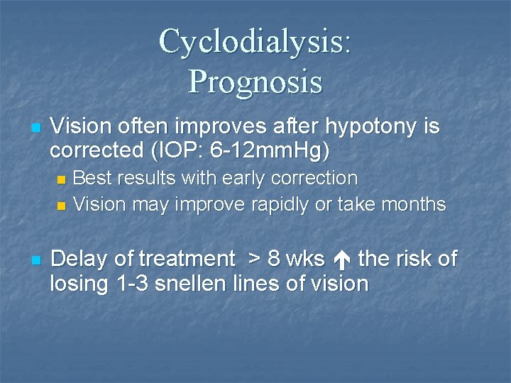Cyclodialysis: Prognosis n Vision often improves after hypotony is corrected (IOP: 6 -12 mm.