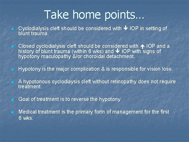 Take home points… n Cyclodialysis cleft should be considered with IOP in setting of
