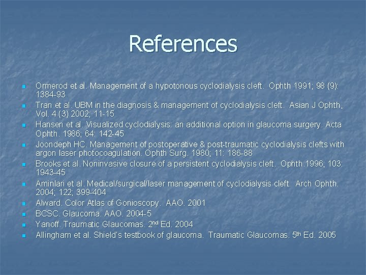 References n n n n n Ormerod et al. Management of a hypotonous cyclodialysis