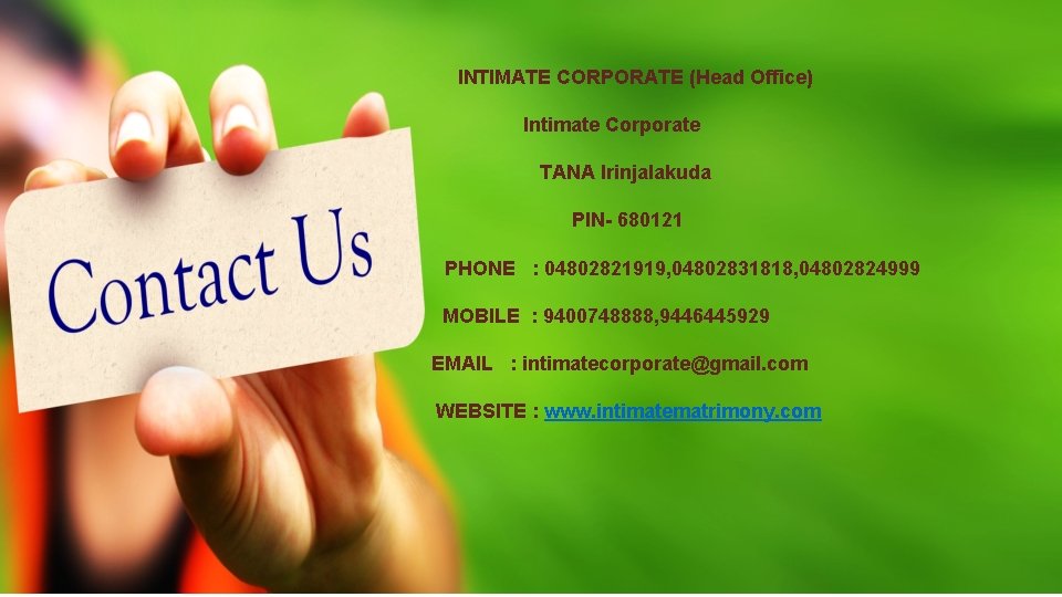 INTIMATE CORPORATE (Head Office) Intimate Corporate TANA Irinjalakuda PIN- 680121 PHONE : 04802821919, 04802831818,