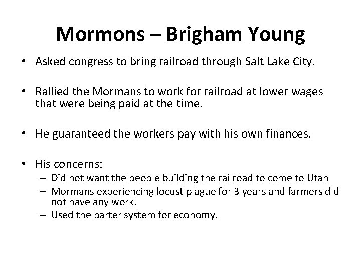 Mormons – Brigham Young • Asked congress to bring railroad through Salt Lake City.