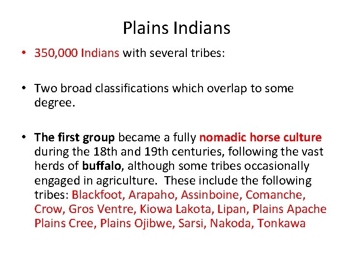 Plains Indians • 350, 000 Indians with several tribes: • Two broad classifications which