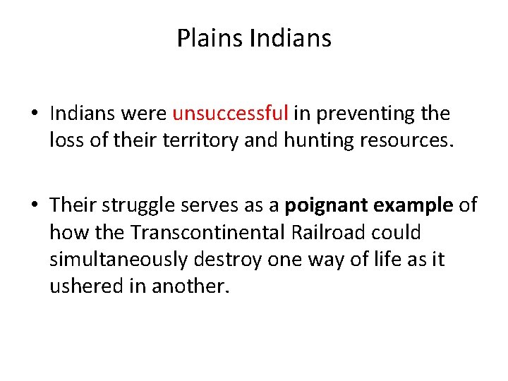 Plains Indians • Indians were unsuccessful in preventing the loss of their territory and