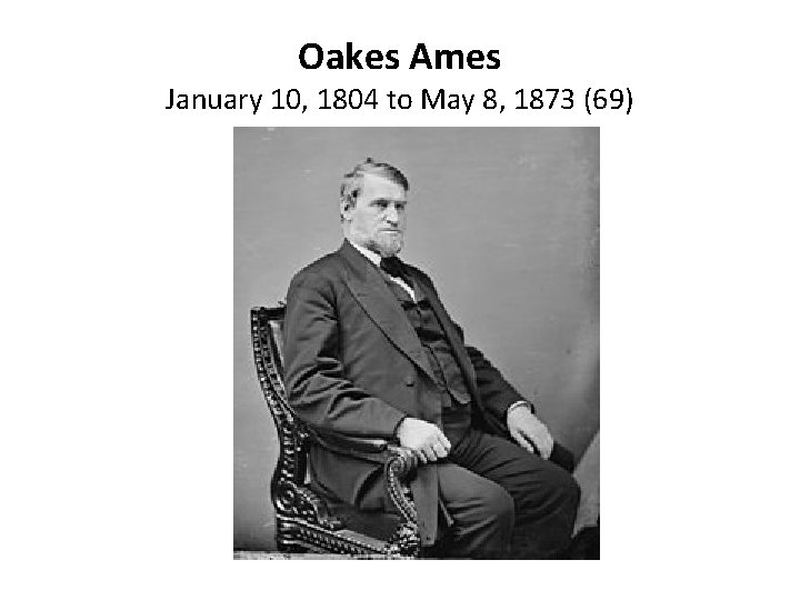 Oakes Ames January 10, 1804 to May 8, 1873 (69) 