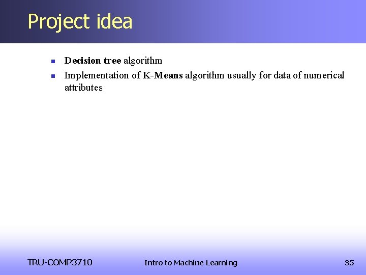 Project idea n n Decision tree algorithm Implementation of K-Means algorithm usually for data