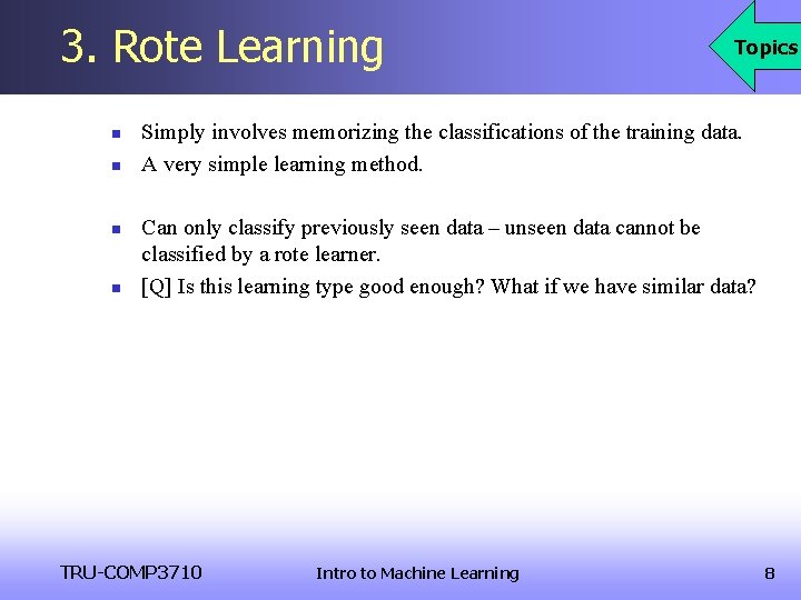 3. Rote Learning n n Topics Simply involves memorizing the classifications of the training