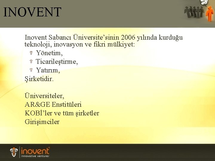 INOVENT Inovent Sabancı Üniversite’sinin 2006 yılında kurduğu teknoloji, inovasyon ve fikri mülkiyet: Yönetim, Ticarileştirme,