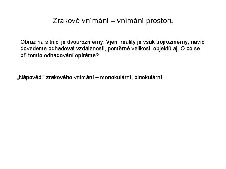 Zrakové vnímání – vnímání prostoru Obraz na sítnici je dvourozměrný. Vjem reality je však