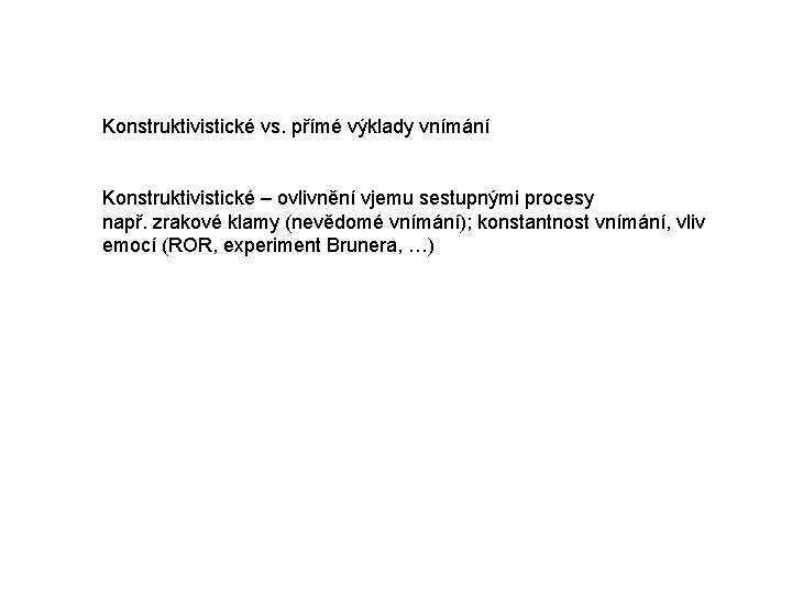 Konstruktivistické vs. přímé výklady vnímání Konstruktivistické – ovlivnění vjemu sestupnými procesy např. zrakové klamy