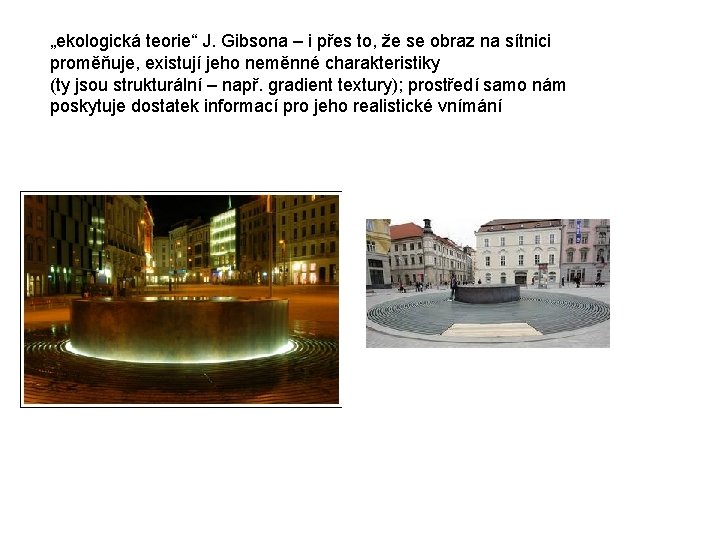 „ekologická teorie“ J. Gibsona – i přes to, že se obraz na sítnici proměňuje,