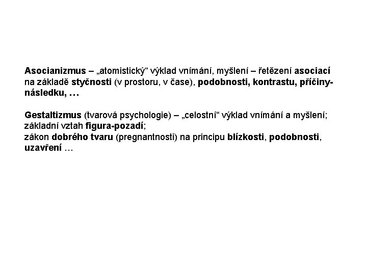 Asocianizmus – „atomistický“ výklad vnímání, myšlení – řetězení asociací na základě styčnosti (v prostoru,