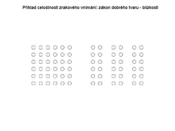 Příklad celostnosti zrakového vnímání: zákon dobrého tvaru - blízkosti 